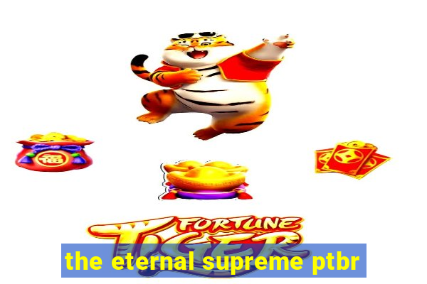 the eternal supreme ptbr